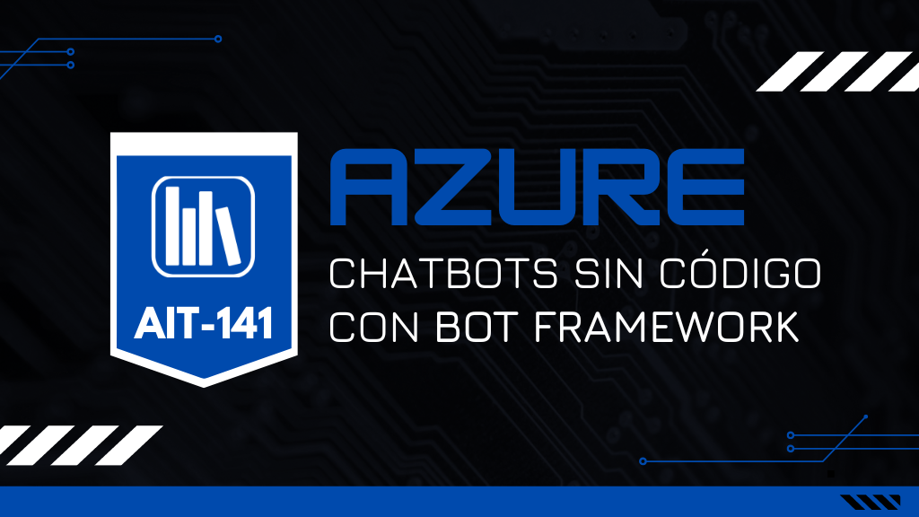 Chatbots sin código con Bot Framework en Azure (AIT-141)